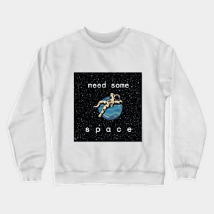 Need some space Crewneck Sweatshirt